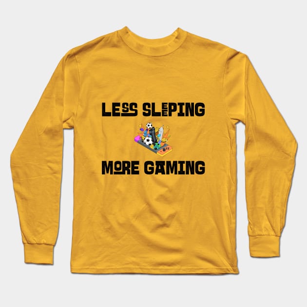 Less Sleeping More Gaming Long Sleeve T-Shirt by Whimsical Bliss 